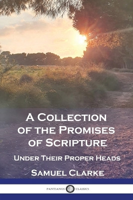 A Collection of the Promises of Scripture: Under Their Proper Heads by Samuel Clarke 9781789875300