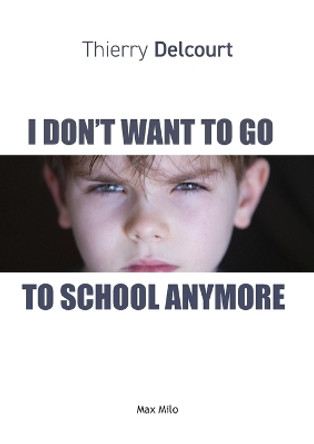 I Don't Want to Go to School Anymore by Thierry Delcourt 9782315011919