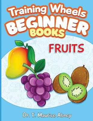 Training Wheels Beginner Books: Fruits by T Maurice Abney 9798987907368