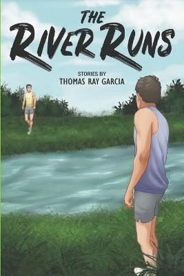 The River Runs: Stories by Thomas Ray Garcia 9781889568218