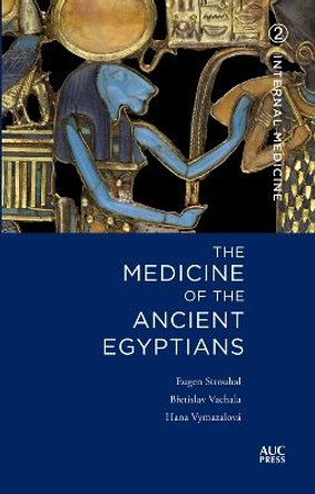 Medicine of the Ancient Egyptians: 2: Internal Medicine by Eugen Strouhal