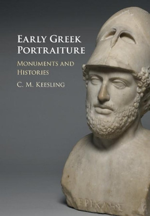 Early Greek Portraiture: Monuments and Histories by Catherine M. Keesling 9781107162235