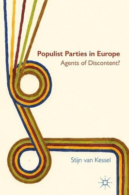 Populist Parties in Europe: Agents of Discontent? by Stijn Van Kessel 9781137414106