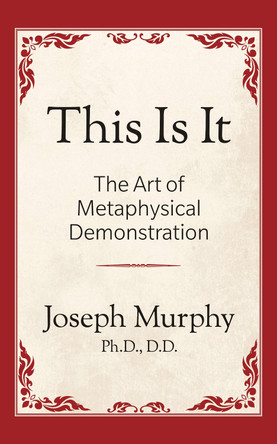 This is It!: The Art of Metaphysical Demonstration: The Art of Metaphysical Demonstration by Joseph Murphy 9781722501044