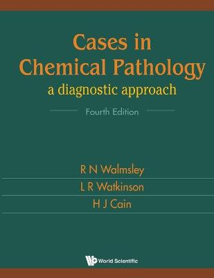 Cases In Chemical Pathology: A Diagnostic Approach (Fourth Edition) by R. N. Walmsley