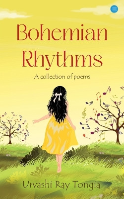 Bohemian Rhythms: A Collection of Poems by Urvashi Ray Tongia 9789357413176