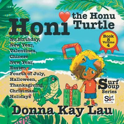 Honi the Honu Turtle: No Birthday, New Year, Valentines, Chinese New Year, Easter, Fourth of July, Halloween, Thanksgiving, Christmas...Holidays Book 8 Volume 4 by Donna Kay Lau 9781956022650