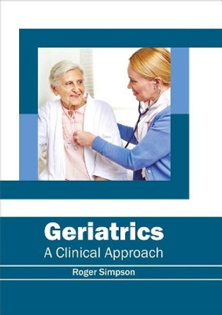 Geriatrics: A Clinical Approach by Roger Simpson 9781632414526