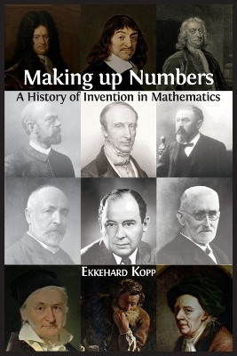 Making up Numbers: A History of Invention in Mathematics by Ekkehard Kopp 9781800640955