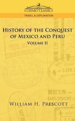 The Conquests of Mexico and Peru: Volume II by William H Prescott 9781596052703