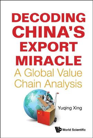 Decoding China's Export Miracle: A Global Value Chain Analysis by Yuqing Xing