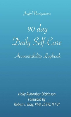 90 day Daily Self-Care Accountability Logbook by Holly Ruttenbur Dickinson 9781735534749