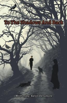 To The Shadows and Back by Kevin Densmore 9798224649501