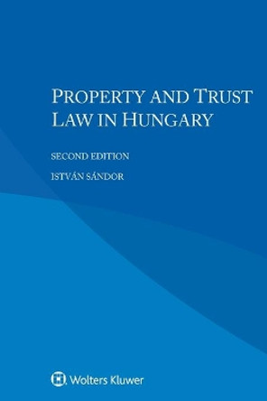 Property and Trust Law in Hungary by Istvan Sandor 9789403540146