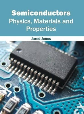 Semiconductors: Physics, Materials and Properties by Jared Jones 9781682850589