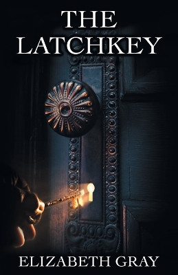 The Latchkey by Elizabeth Gray 9798886543926