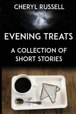 Evening Treats: A Collection of Short Stories by Cheryl Russell 9781916083233