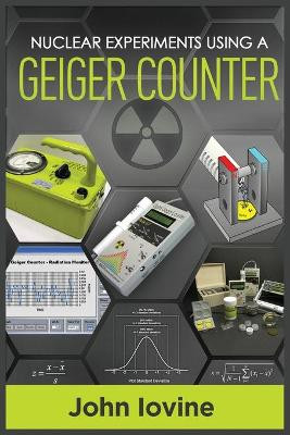 Nuclear Experiments Using A Geiger Counter by John Iovine 9781623850081