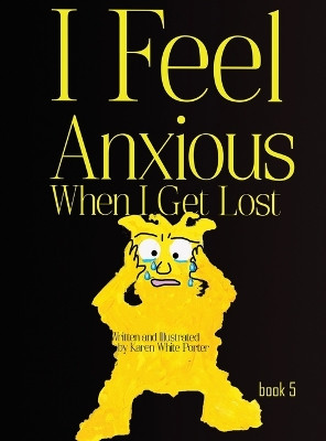 I Feel Anxious When I Get Lost by Karen Porter 9781946785565