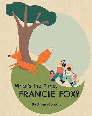 What's the Time, Francie Fox? by Anne Morgan 9781925807615