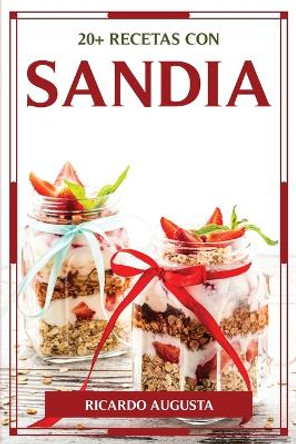 20+ Recetas Con Sandia by Ricardo Augusta 9781804775790
