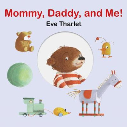 Mommy, Daddy, and Me! by Eve Tharlet