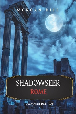 Shadowseer: Rome (Shadowseer, Book Four) by Morgan Rice 9781094376318