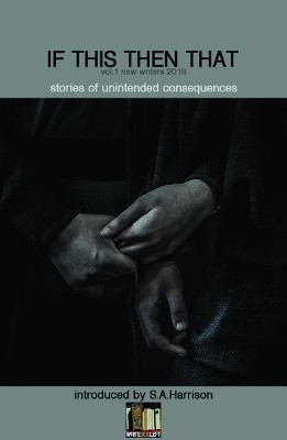 If This Then That: Stories of Unintended Consequences by S. A. Harrison 9781999818142