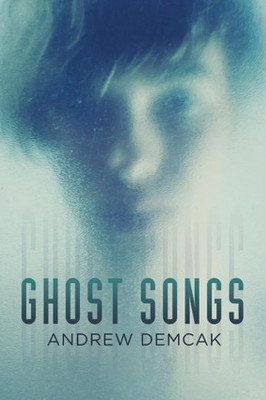 Ghost Songs by Andrew Demcak 9781627987950