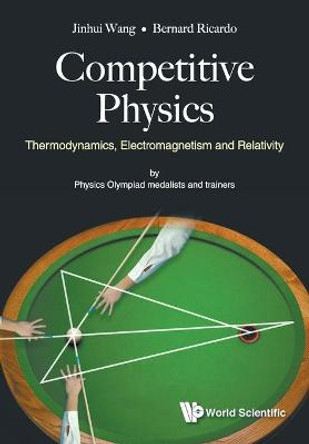 Competitive Physics: Thermodynamics, Electromagnetism And Relativity by Jinhui Wang