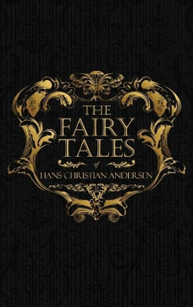 The Fairy Tales of Hans Christian Andersen: Danish Legends and Folk Tales by Hans Christian Andersen 9781947844285