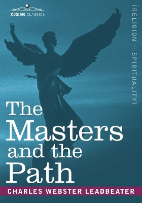 The Masters and the Path by Charles Webster Leadbeater 9781602063334