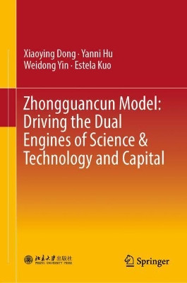 Zhongguancun Model: Driving the Dual Engines of Science & Technology and Capital by Xiaoying Dong 9789811322662