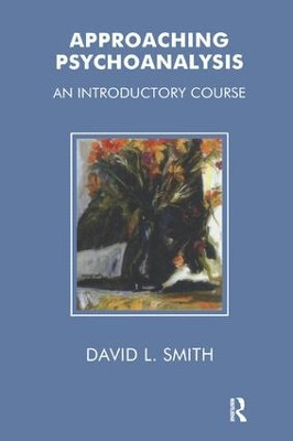 Approaching Psychoanalysis: An Introductory Course by David Livingstone Smith 9781855751576