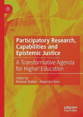 Participatory Research, Capabilities and Epistemic Justice: A Transformative Agenda for Higher Education by Melanie Walker 9783030561994