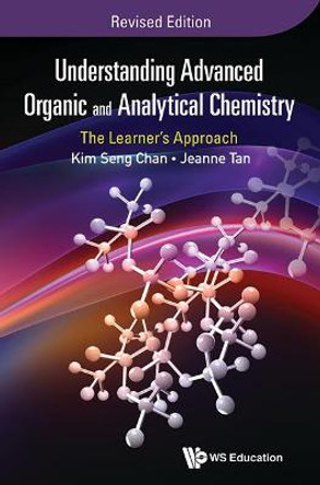 Understanding Advanced Organic And Analytical Chemistry: The Learner's Approach (Revised Edition) by Jeanne Tan