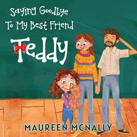 Saying Goodbye To My Best Friend Teddy by Maureen McNally 9781787883475