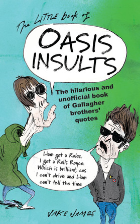 The Little Book of Oasis Insults: The massively unofficial book of Gallagher rants by Ali Crockatt 9781846015960