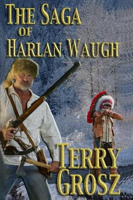 The Saga of Harlan Waugh by Terry Grosz 9781629184388