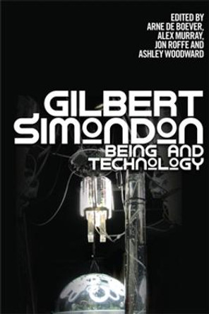 Gilbert Simondon: Being and Technology by Arne De Boever