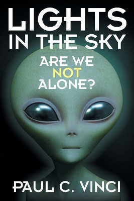 Lights in the Sky: Are We Not Alone? by Paul C Vinci 9781628577204