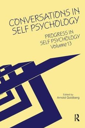 Progress in Self Psychology, V. 13: Conversations in Self Psychology by Arnold I. Goldberg