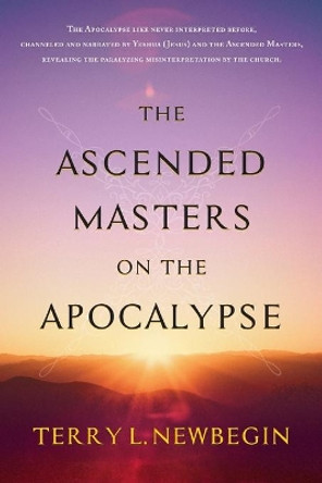 The Ascended Masters on the Apocalypse by Terry L Newbegin 9781735694702