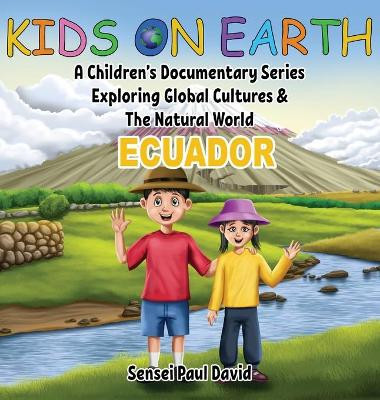 Kids On Earth: A Children's Documentary Series Exploring Global Cultures & The Natural World: ECUADOR by Sensei Paul David 9781778480126