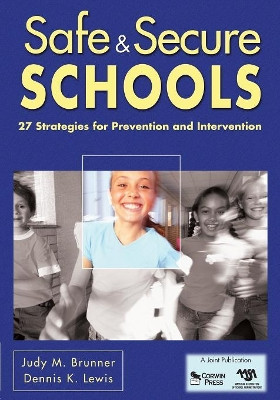 Safe & Secure Schools: 27 Strategies for Prevention and Intervention by Judy M. Brunner 9781412962995