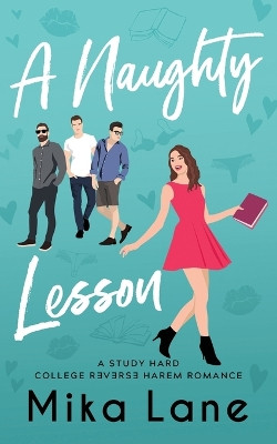 A Naughty Lesson: A Student/Professor Reverse Harem Romance by Mika Lane 9781948369817