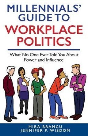 Millennials' Guide to Workplace Politics: What No One Ever Told You About Power and Influence by Jennifer P Wisdom 9781954374911