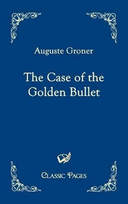 The Case of the Golden Bullet by Auguste Groner 9783867413190