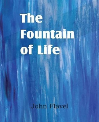 The Fountain of Life by John Flavel 9781612038148