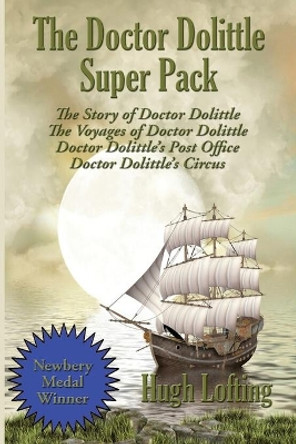 The Doctor Dolittle Super Pack: The Story of Doctor Dolittle, The Voyages of Doctor Dolittle, Doctor Dolittle's Post Office, and Doctor Dolittle's Circus by Hugh Lofting 9781515443391